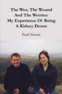 Cover image for The Wee, The Wound And The Worries: My Experience Of Being A Kidney Donor
