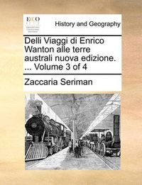 Cover image for Delli Viaggi Di Enrico Wanton Alle Terre Australi Nuova Edizione. ... Volume 3 of 4