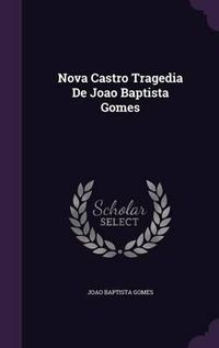 Cover image for Nova Castro Tragedia de Joao Baptista Gomes