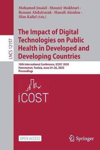 Cover image for The Impact of Digital Technologies on Public Health in Developed and Developing Countries: 18th International Conference, ICOST 2020, Hammamet, Tunisia, June 24-26, 2020, Proceedings