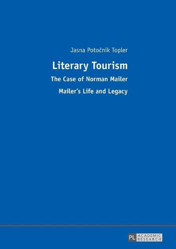 Cover image for Literary Tourism: The Case of Norman Mailer - Mailer's Life and Legacy