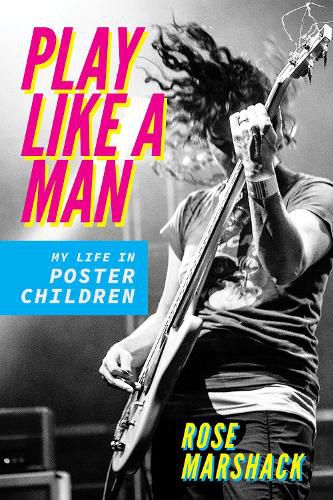 Cover image for Play Like a Man: My Life in Poster Children