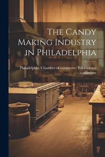 Cover image for The Candy Making Industry in Philadelphia