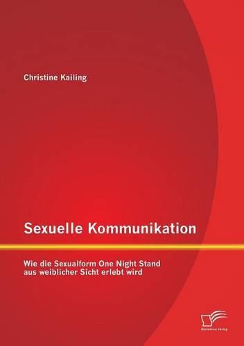 Cover image for Sexuelle Kommunikation: Wie die Sexualform One Night Stand aus weiblicher Sicht erlebt wird