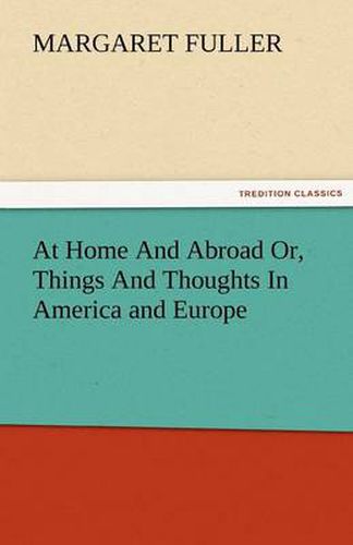 Cover image for At Home and Abroad Or, Things and Thoughts in America and Europe