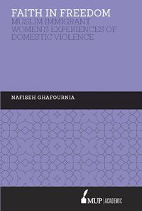 Cover image for Faith in Freedom: Muslim Immigrant Women Experiences of Domestic Violence