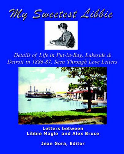 Cover image for My Sweetest Libbie-Details of Life in Put-in-Bay, Lakeside and Detroit as Seen in Love Letters, 1886-87