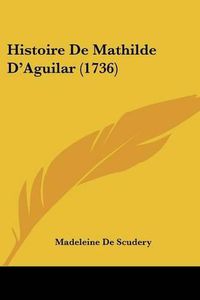 Cover image for Histoire de Mathilde D'Aguilar (1736)