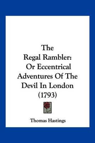 The Regal Rambler: Or Eccentrical Adventures of the Devil in London (1793)