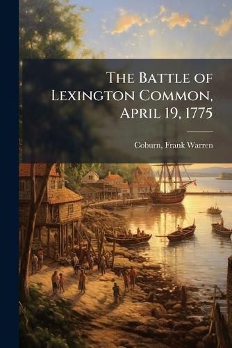 Cover image for The Battle of Lexington Common, April 19, 1775