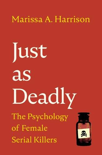 Cover image for Just as Deadly: The Psychology of Female Serial Killers