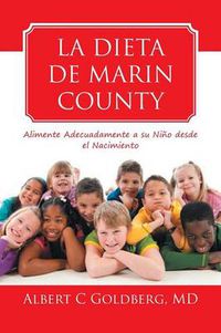 Cover image for La Dieta de Marin County: Alimente Adecuadamente a Su Nino Desde El Nacimiento