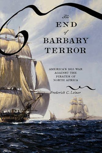 Cover image for The End of Barbary Terror: America's 1815 War against the Pirates of North Africa