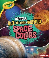 Cover image for Crayola (R) Out-Of-This-World Space Colors