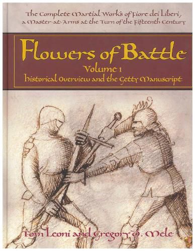 Cover image for Flowers of Battle The Complete Martial Works of Fiore dei Liberi Vol 1: Historical Overview and the Getty Manuscript