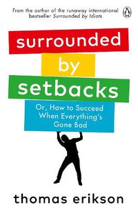 Cover image for Surrounded by Setbacks: Or, How to Succeed When Everything's Gone Bad