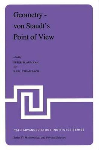 Geometry - von Staudt's Point of View: Proceedings of the NATO Advanced Study Institute held at Bad Windsheim, West Germany, July 21-August 1,1980