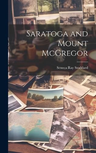Cover image for Saratoga and Mount McGregor