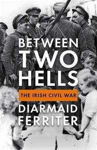 Cover image for Between Two Hells: The Irish Civil War