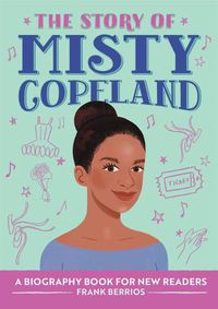 Cover image for The Story of Misty Copeland: A Biography Book for New Readers