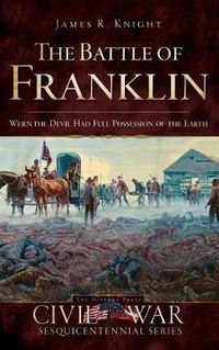 Cover image for The Battle of Franklin: When the Devil Had Full Possession of the Earth