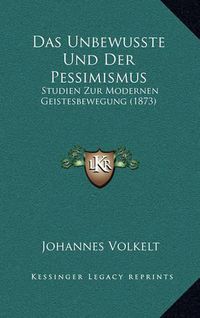 Cover image for Das Unbewusste Und Der Pessimismus: Studien Zur Modernen Geistesbewegung (1873)