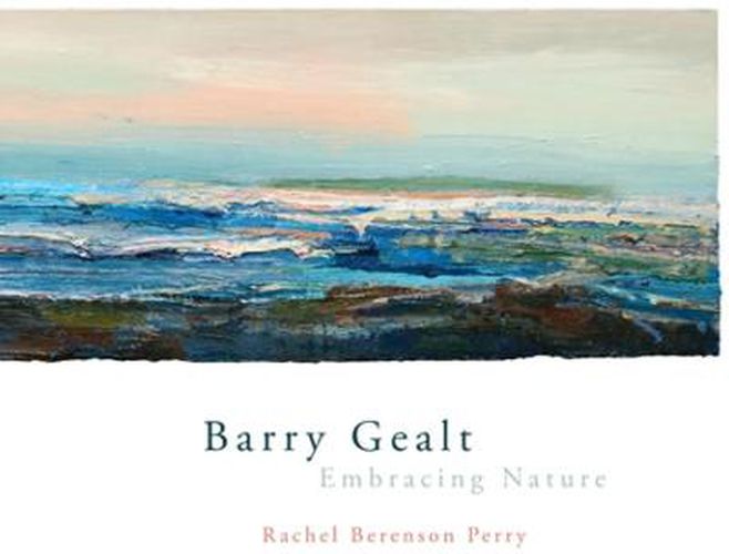 Cover image for Barry Gealt, Embracing Nature: Landscape Paintings, 1988-2012
