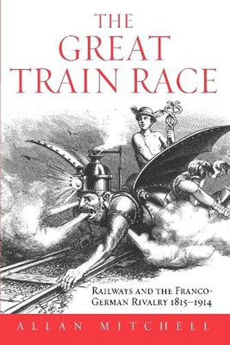 Cover image for The Great Train Race: Railways and the Franco-German Rivalry, 1815-1914