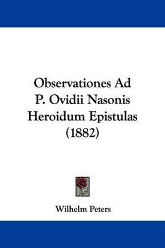 Cover image for Observationes Ad P. Ovidii Nasonis Heroidum Epistulas (1882)