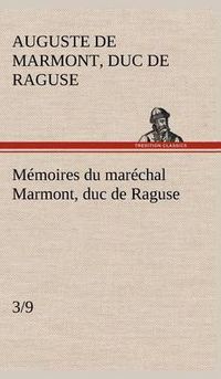 Cover image for Memoires du marechal Marmont, duc de Raguse (3/9)