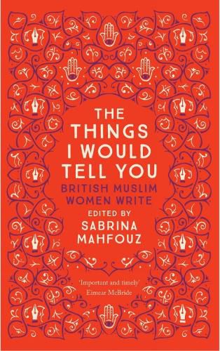 Cover image for The Things I Would Tell You: British Muslim Women Write