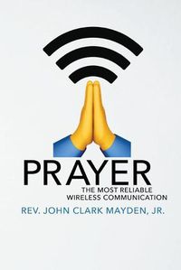 Cover image for Prayer: The Most Reliable Wireless Communication