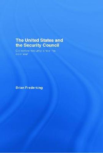Cover image for The United States and the Security Council: Collective Security since the Cold War