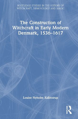 Cover image for The Construction of Witchcraft in Early Modern Denmark, 1536-1617