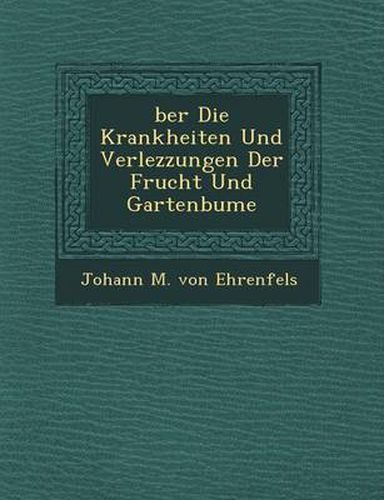 Cover image for Ber Die Krankheiten Und Verlezzungen Der Frucht Und Gartenb Ume