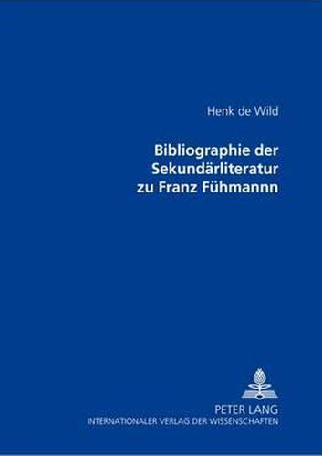 Bibliographie Der Sekundaerliteratur Zu Franz Fuehmann