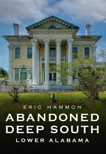 Cover image for Abandoned Deep South: Lower Alabama