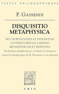 Cover image for Disquisitio Metaphysica: Disquisitio Metaphysica Seu Dubitationes Et Instantiae Adversus Renati Cartesii Metaphysicam Et Responsa (Recherches Metaphysiques Ou Doutes Et Instances Contre La Metaphysique de Rene Descartes Et Ses Reponses)