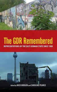 Cover image for The GDR Remembered: Representations of the East German State since 1989