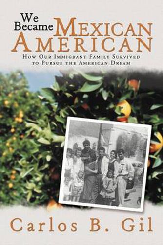 Cover image for We Became Mexican American: How Our Immigrant Family Survived to Pursue the American Dream