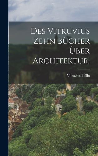 Cover image for Des Vitruvius zehn Buecher ueber Architektur.
