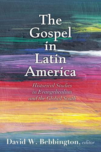 Cover image for The Gospel in Latin America: Historical Studies in Evangelicalism and the Global South