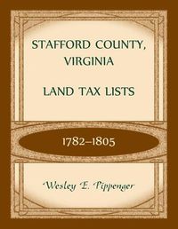 Cover image for Stafford County, Virginia Land Tax Lists, 1782-1805