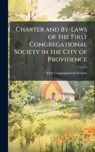 Cover image for Charter and By-Laws of the First Congregational Society in the City of Providence
