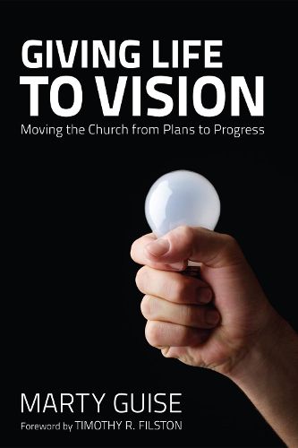 Cover image for Giving Life to Vision: Moving the Church from Plans to Progress