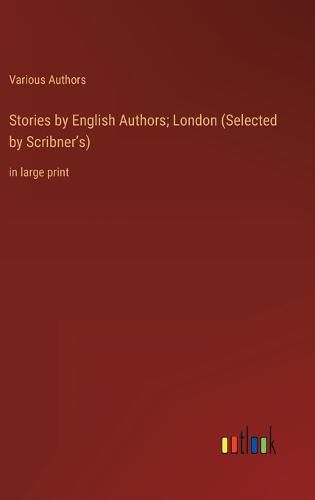 Cover image for Stories by English Authors; London (Selected by Scribner's)