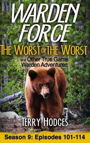 Cover image for Warden Force: The Worst of the Worst and Other True Game Warden Adventures: Episodes 101-114