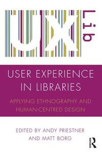 Cover image for User Experience in Libraries: Applying Ethnography and Human-Centred Design