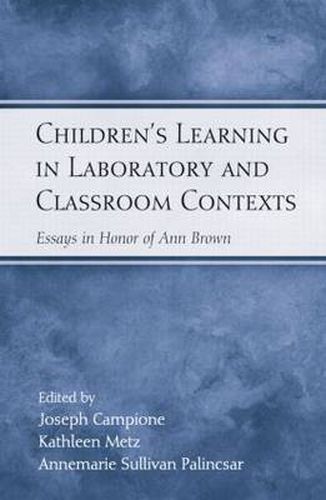 Cover image for Children's Learning in Laboratory and Classroom Contexts: Essays in Honor of Ann Brown