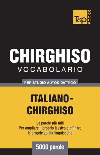 Cover image for Vocabolario Italiano-Chirghiso per studio autodidattico - 5000 parole